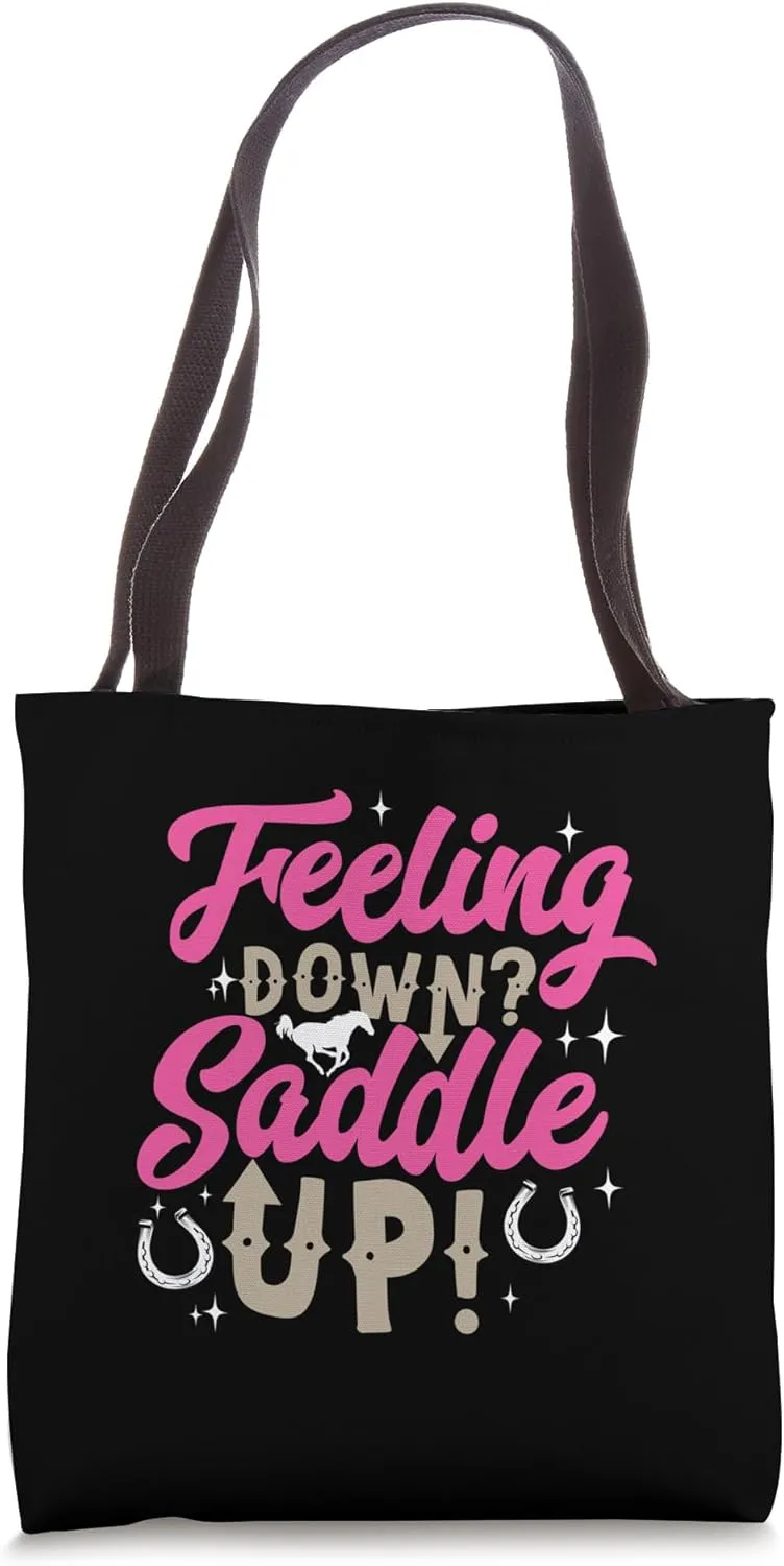 Feeling Down? Saddle Up! for Equestarians and Horse Lovers Tote Bag
