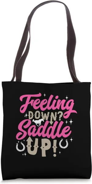 Feeling Down? Saddle Up! for Equestarians and Horse Lovers Tote Bag