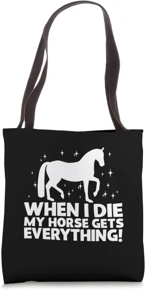 My Horse Gets Everything for Equestarians and Horse Lovers Tote Bag